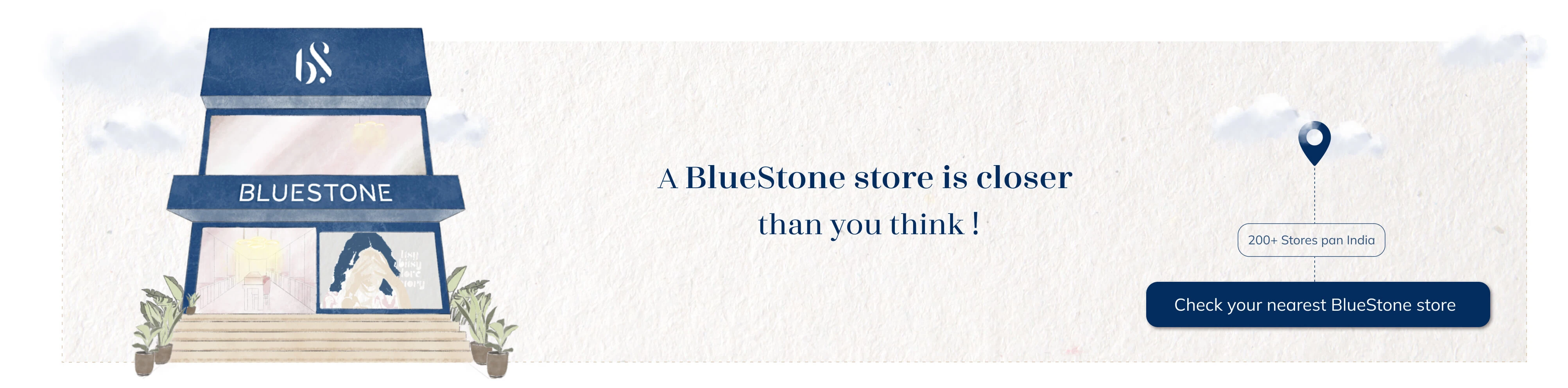 Drop into a BlueStone,store near you